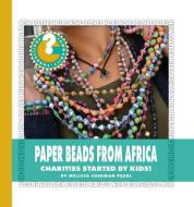 Paper Beads from Africa: Charities Started by Kids! di Melissa Sherman Pearl edito da CHERRY LAKE PUB