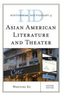Historical Dictionary Of Asian American Literature And Theater di Wenying Xu edito da Rowman & Littlefield