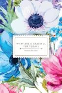 What Are U Grateful for Today?: Your Beautiful Gratitude Journal - Today Im Thankful for .. di Grateful Journal, Gratitude Diaries, Gratitude Journal edito da Createspace Independent Publishing Platform