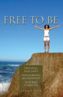 Free to Be: Defeating Insecurity, Transforming Relationships, Building Character di Sarah Tun, Mrs Sarah Tun edito da Essence Publishing (Canada)