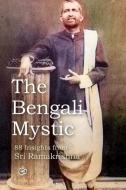 The Bengali Mystic: 88 Insights from Sri Ramakrishna di David Christopher Lane edito da Mount San Antonio College/Philosophy Group