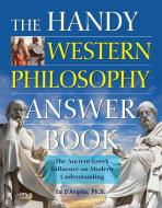 The Handy Western Philosophy Answer Book: The Ancient Greek Influence on Modern Understanding di Ed D'Angelo edito da VISIBLE INK PR