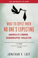 What to Expect When No One's Expecting di Jonathan V. Last edito da Encounter Books,USA
