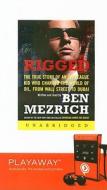 Rigged: The True Story of an Ivy League Kid Who Chnaged the World of Oil, from Wall Street to Dubai [With Headphones] di Ben Mezrich edito da Findaway World