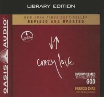 Crazy Love, Revised and Updated (Library Edition): Overwhelmed by a Relentless God di Francis Chan edito da Oasis Audio