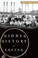 Hidden History of Exeter di Barbara Rimkunas edito da HISTORY PR