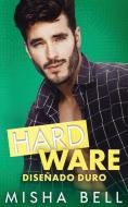 Hard Ware: Diseñado duro di Misha Bell, Anna Zaires, Dima Zales edito da MOZAIKA LLC
