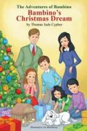 The Adventures of Bambino Bambino's Christmas Dream di Thomas Jude Cypher edito da XULON PR