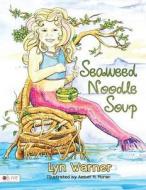 Seaweed Noodle Soup di Lyn Warner edito da Tate Publishing & Enterprises