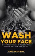 WASH YOUR FACE: NO MATTER HOW DARK THE N di TONNY RUTAKIRWA edito da LIGHTNING SOURCE UK LTD