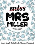 Miss Mrs Miller Super-Simple Bachelorette Planner & Journal: Compact Bachelorette Party Planning Journal with Bridal Sho di Molly Elodie Rose edito da LIGHTNING SOURCE INC