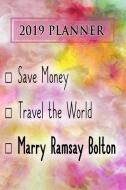 2019 Planner: Save Money, Travel the World, Marry Ramsay Bolton: Ramsay Bolton 2019 Planner di Dainty Diaries edito da LIGHTNING SOURCE INC