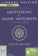 Meditations for Manic Motorists: In Car Relaxation Techniques di David Michie edito da Bolinda Publishing