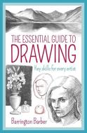 The Essential Guide to Drawing: Key Skills for Every Artist di Barrington Barber edito da ARCTURUS PUB