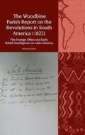 The Woodbine Parish Report On The Revolutions In South America (1822) di Mariano Martin Schlez edito da Liverpool University Press
