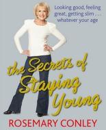 The Secrets Of Staying Young di Rosemary Conley edito da Cornerstone