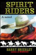 Spirit Riders di Barry Joe Brierley edito da Bear Books