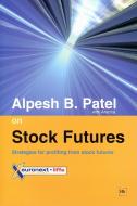 Alpesh B. Patel on Stock Futures: Strategies for Profiting from Stock Futures di Alpesh B. Patel edito da HARRIMAN HOUSE LTD