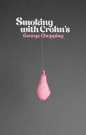 Smoking With Crohn\'s di George Chopping edito da Cornerstone