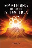 Mastering the 'Law of Attraction' di Tariq S. edito da Tariq S.