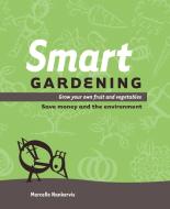 Smart Gardening: Grow Your Own Fruit and Vegetables, Save Money and the Environment di Marcelle Nankervis edito da EXISLE PUB