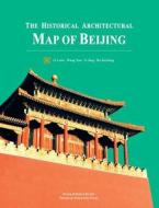 The Historical Architectural Map of Beijing di Luke Li, Nan Wang, Hu Jiezhong Li Jing edito da HOMA & SEKEY BOOKS