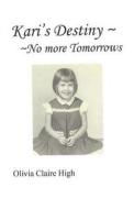 Kari's Destiny No More Tomorrows di Olivia Claire High edito da Fireside Publications