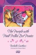 The Purple with Pink Polka Dot Ponies di Rochelle Carithers edito da MILL CITY PR