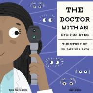 The Doctor with an Eye for Eyes: The Story of Dr. Patricia Bath di Julia Finley Mosca edito da INNOVATION PR
