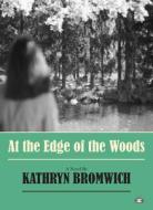 At the Edge of the Woods di Kathryn Bromwich edito da TWO DOLLAR RADIO