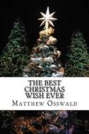 The Best Christmas Wish Ever di Matthew Osswald edito da Createspace Independent Publishing Platform