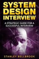 System Design Interview: A Strategic Guide for a Successful Interview di Stanley Bellbrook edito da Createspace Independent Publishing Platform