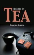The Book of Tea di Kakuzo Okakura edito da Createspace Independent Publishing Platform
