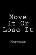 Move It or Lose It: Notebook di Wild Pages Press edito da Createspace Independent Publishing Platform