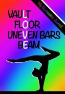 My Gymnastics Journal: Vault, Floor, Uneven Bars, Beam - Gymnastics Love: Blank and Lined Journal for Girls / Notebook for Kids; Cute Journal di Kids Journals edito da Createspace Independent Publishing Platform