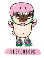 Sketchbook: Cute Pug Dog on Roller Skates, Large Blank Sketchbook for Kids, 110 Pages, 8.5 X 11, for Drawing, Sketching & Crayon C di Pinkcrushed Sketchbooks, Pinkcrushed Notebooks edito da Createspace Independent Publishing Platform
