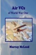 Air Vcs of World War One di Murray McLeod edito da Createspace Independent Publishing Platform
