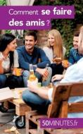 Comment se faire des amis ? di Joachim Gaulin, Minutes edito da 50Minutes.fr