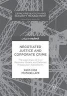 Negotiated Justice and Corporate Crime di Colin King, Nicholas Lord edito da Springer International Publishing