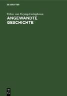 Angewandte Geschichte di Frhrn. von Freytag-Loringhoven edito da De Gruyter