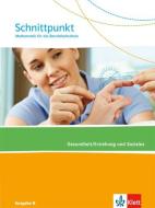 Schnittpunkt Mathematik für die Berufsfachschule. Schülerbuch Gesundheit und Soziales. Ausgabe N edito da Klett Ernst /Schulbuch