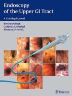 Endoscopy Of The Upper Gi Tract di Berthold Block, Guido Schachschal, Hartmut Schmidt edito da Thieme Publishing Group