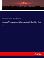 Annals of Philadelphia and Pennsylvania in the Olden Time di John Fanning Watson, Willis Pope Hazard edito da hansebooks