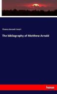 The bibliography of Matthew Arnold di Thomas Burnett Smart edito da hansebooks