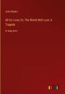 All for Love; Or, The World Well Lost; A Tragedy di John Dryden edito da Outlook Verlag