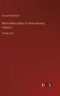 What's Mine's Mine; In Three Volumes, Volume 2 di George Macdonald edito da Outlook Verlag