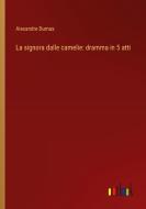 La signora dalle camelie: dramma in 5 atti di Alexandre Dumas edito da Outlook Verlag