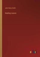 Healing Leaves di John Henry Smith edito da Outlook Verlag
