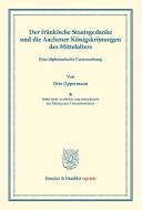 Der fränkische Staatsgedanke und die Aachener Königskrönungen des Mittelalters di Otto Oppermann edito da Duncker & Humblot