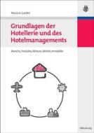 Grundlagen Der Hotellerie Und Des Hotelmanagements: Hotelbranche - Hotelbetrieb - Hotelimmobilie di Marco A. Gardini edito da de Gruyter Oldenbourg